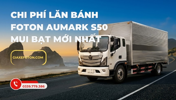 Chi phí lăn bánh foton aumark s50 thùng kín mới nhất - Kim An Phảt Auto