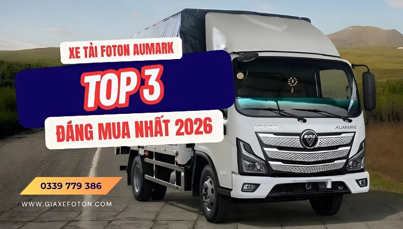 Top 3 xe tải foton aumark đáng mua nhất 2026