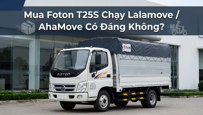 Mua Foton T25S Chạy Lalamove AhaMove Có Đáng Không - Kim An Phát Auto
