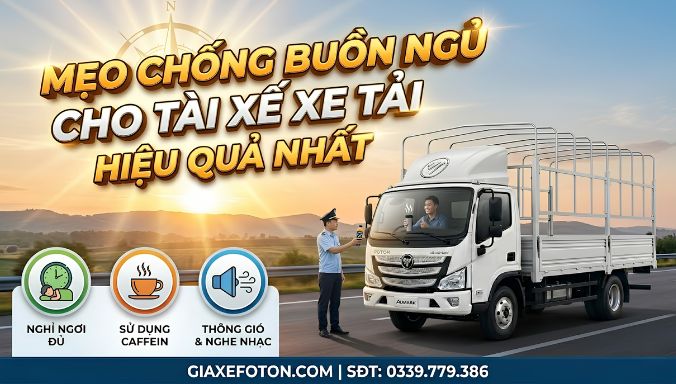 Mẹo Chống Buồn Ngủ Cho Tài Xế Xe Tải Hiệu Quả Nhất 2026