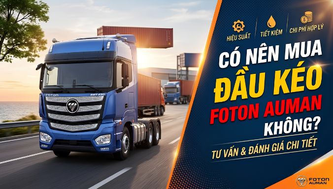 Có nên mua đầu kéo foton auman không?